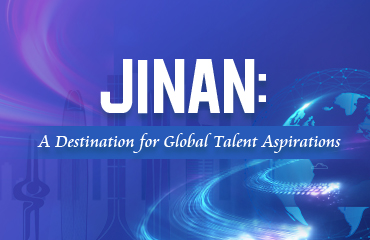 Jinan: A Destination for Global Talent Aspirations